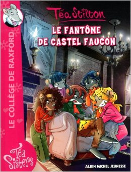 Téa Sisters - Le collège de Raxford, Tome 17 : Le fantôme de Castel Faucon