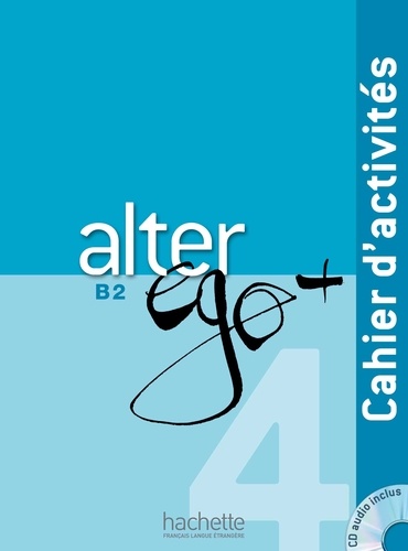  Alter ego + 4 B2 - Cahier d'activités avec 1 CD audio