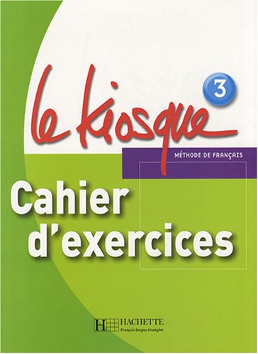 Le Kiosque 3: Cahier d'exercices