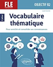 FLE (Français langue étrangère) Objectif B2 - Vocabulaire thématique pour enrichir et consolider ses connaissances