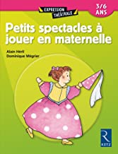 Petits spectacles à jouer en maternelle 3/6 ans 