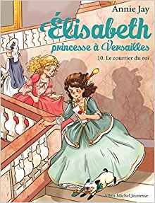 LE COURRIER DU ROI T 10: Elisabeth, princesse à Versailles - tome 10