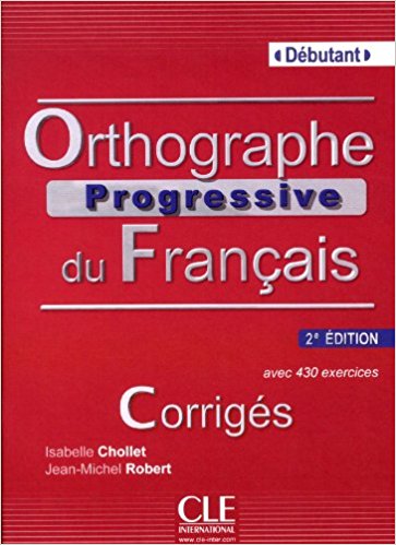 Orthographe progressive du français - Niveau débutant - Corrigés - 2ème édition
