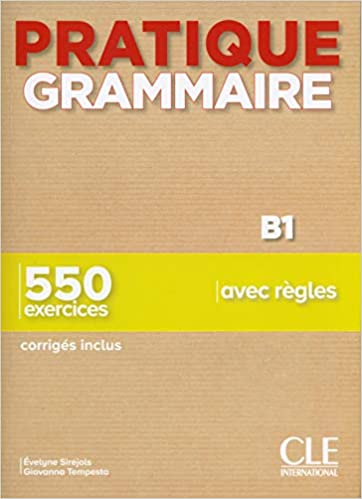 Pratique grammaire B1 - 550 exercices avec regles - 2019