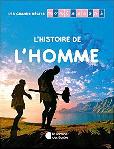 GRANDS RECITS MONTESSORI L'HISTOIRE DE L'HOMME