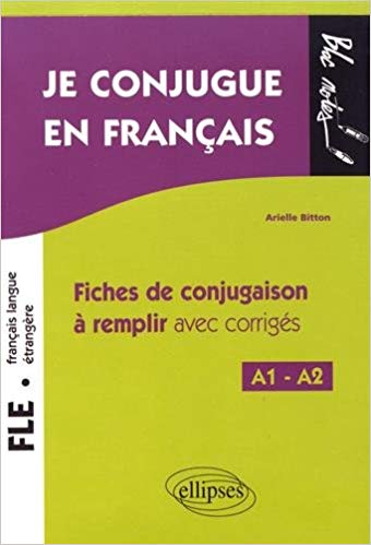 FLE JE CONJUGUE EN FRANCAIS FICHES DE CONJUGAISON A REMPLIR AVEC CORRIGES NIVEAU A1-A2