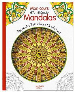 Mon cours d'art-thérapie mandalas: Apprendre à dessiner et à coloriser !