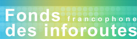 Fonds francophone des inforoutes : neuf projets retenus