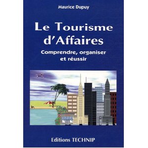 Le tourisme d'affaires : Comprendre, organiser, réussir