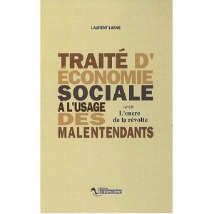 Traite d'Economie Sociale a l'Usage des Malentendants. Suivi de : l'Encre de la Revolte