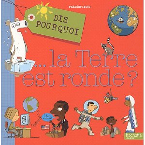 Dis pourquoi... La terre est ronde ?