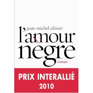 L'AMOUR NEGRE - PRIX INTERALLIE 2010 