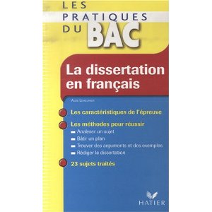LES PRATIQUES DU BAC - LA DISSERTATION EN FRANCAIS 