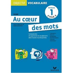 OBJECTIF VOCABULAIRE - AU COEUR DES MOTS, FICHIER NIVEAU 1 CYCLE 3 