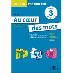 OBJECTIF VOCABULAIRE - AU COEUR DES MOTS, FICHIER NIVEAU 2 CYCLE 3 