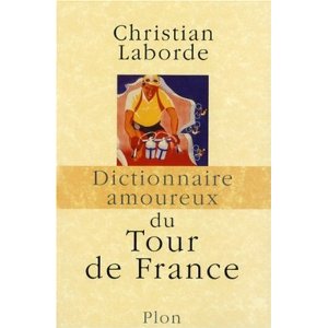 DICTIONNAIRE AMOUREUX DU TOUR DE FRANCE                                                              