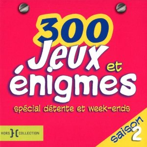 300 jeux et énigmes saison 2 : Spécial détente et week-ends