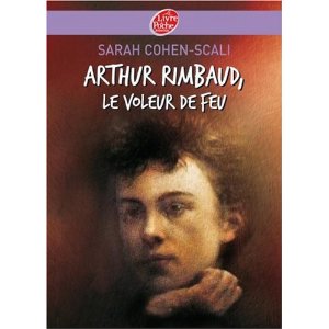 Arthur Rimbaud : Le voleur de feu