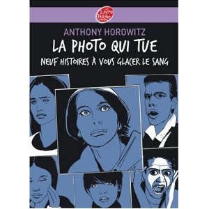 La photo qui tue : Neuf histoires à vous glacer le sang 