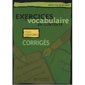 Exercices de vocabulaire en contexte : Corrigés Niveau débutant 