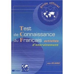 Guide officiel d'entraînement au TCF: Test de connaissance du français, activités d'entraînement (1 livre + 1 CD audio)