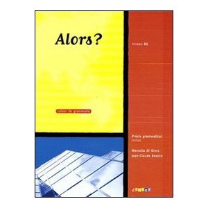 Alors ? : Cahier de grammaire, niveau B1
