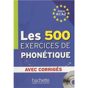 Les 500 exercices de phonétique : Niveau A1-A2 : avec corrigés (1CD audio)