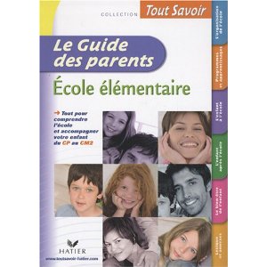 TOUT SAVOIR, Le Guide des parents: Ecole élémentaire