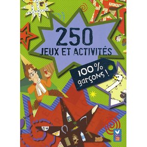 100 % garçons - 250 jeux et activités