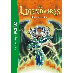 Les Légendaires 06 - Héros du futur