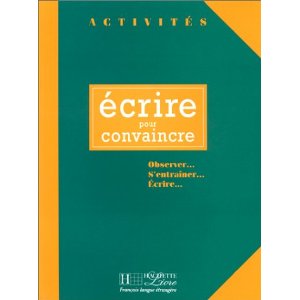 Écrire pour convaincre: Observer... s'entraîner... écrire 