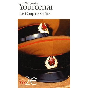 Le Coup de Grâce : Roman extrait du recueil Alexis ou le Traité du Vain Combat suivi de Le Coup de Grâce