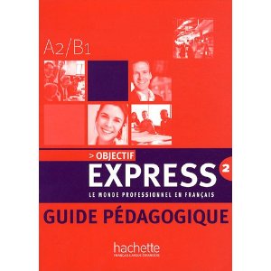 Objectif express 2, Le monde professionnel en français : Guide pédagogique, Niveau A2-B1