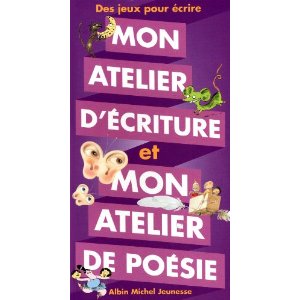Mon atelier d'écriture et mon atelier de poésie : Des jeux pour écrire