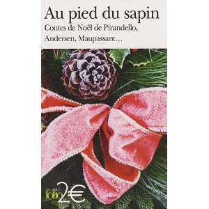 Au pied du sapin : Contes de Noël de Pirandello, Andersen, Maupassan