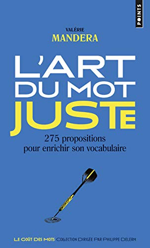 L'art du mot juste - 275 propositions pour enrichir son vocabulaire