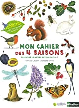 Mon cahier des 4 saisons - Découvre la nature autour de toi ! - 