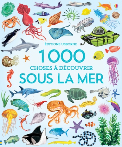 1 000 CHOSES A DECOUVRIR SOUS LA MER                                                                