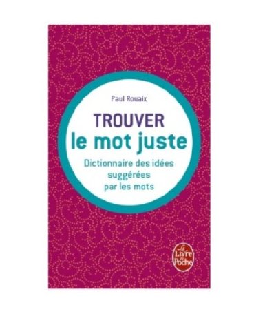 Dictionnaire des idées suggérées par les mots : trouver le mot juste