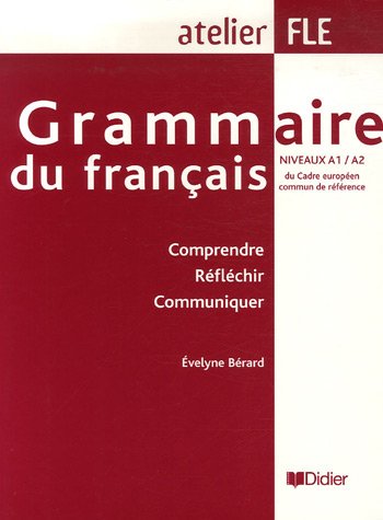 Grammaire du français niveaux A1/A2 : Comprendre Réfléchir Communiquer 
