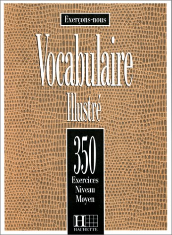 VOCABULAIRE ILLUSTRE. 350 exercices, Niveau moyen