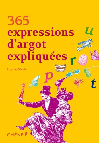 365 EXPRESSIONS D ARGOT EXPLIQUEES 