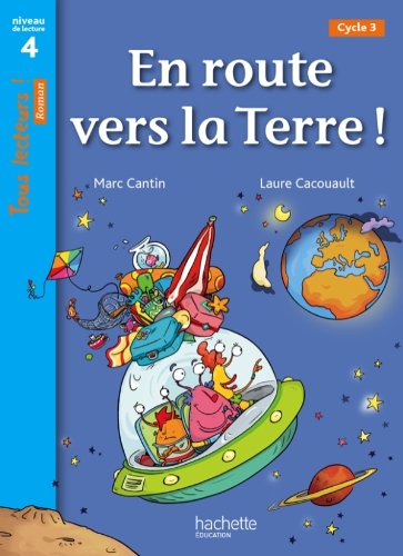 En route vers la Terre ! Niveau 4 - Tous lecteurs ! Roman - Livre élève - Ed. 2013