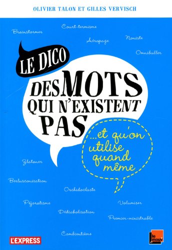 Le dico des mots qui n'existent pas et qu'on utilise quand même 