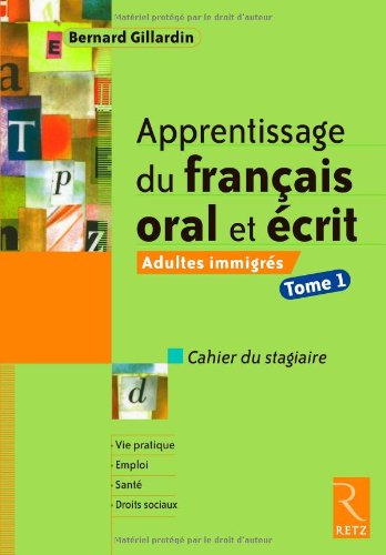 Apprentissage du français oral et écrit : Adultes immigrés, tome 1 