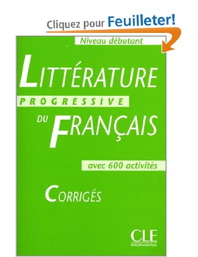Littérature progressive du français avec 600 activités Niveau débutant : Corrigés