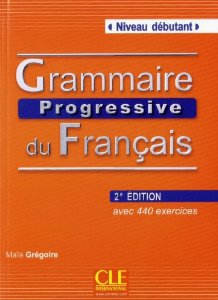 Grammaire progressive du Français : Niveau débutant, avec 440 exercices 