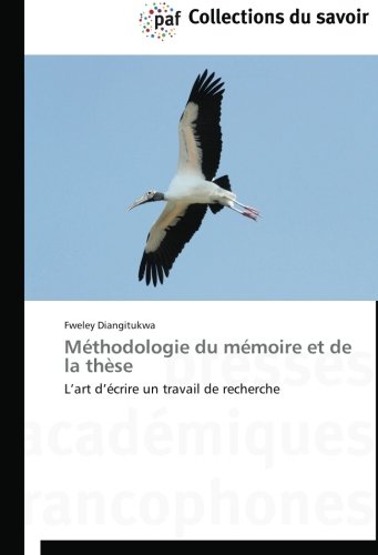 Méthodologie du mémoire et de la thèse: L'art d'écrire un travail de recherche