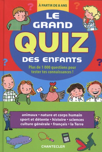 Le grand quiz des enfants : Plus de 1000 questions pour tester tes connaissances ! A partir de 8 ans
