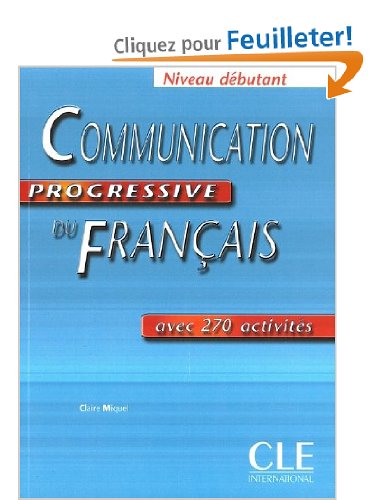  Communication progressive du Français niveau débutant : Avec 270 activités